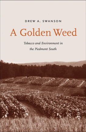 A Golden Weed: Tobacco and Environment in the Piedmont South