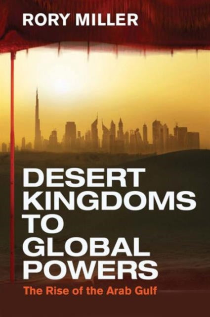 Desert Kingdoms to Global Powers: The Rise of the Arab Gulf