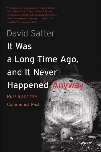 It Was a Long Time Ago, and It Never Happened Anyway: Russia and the Communist Past