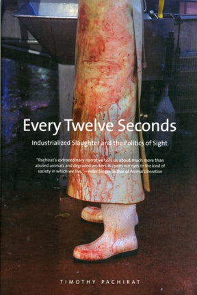 Every Twelve Seconds: Industrialized Slaughter and the Politics of Sight