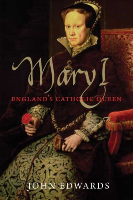 Mary I: England's Catholic Queen