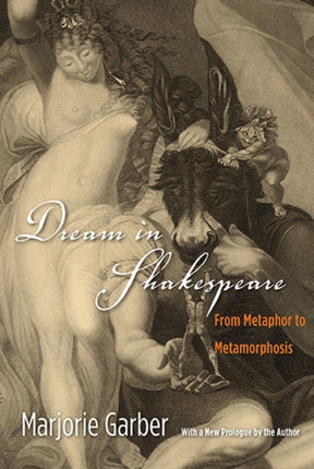 Dream in Shakespeare: From Metaphor to Metamorphosis