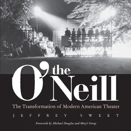 The O'Neill: The Transformation of Modern American Theater