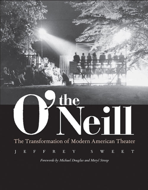 The O'Neill: The Transformation of Modern American Theater