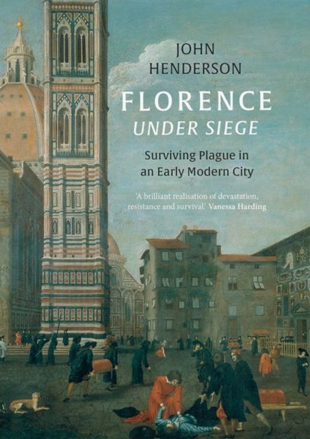 Florence Under Siege  Surviving Plague in an