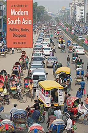 A History of Modern South Asia: Politics, States, Diasporas