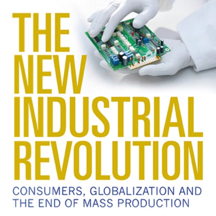 The New Industrial Revolution Consumers Globalization and the End of Mass Production
