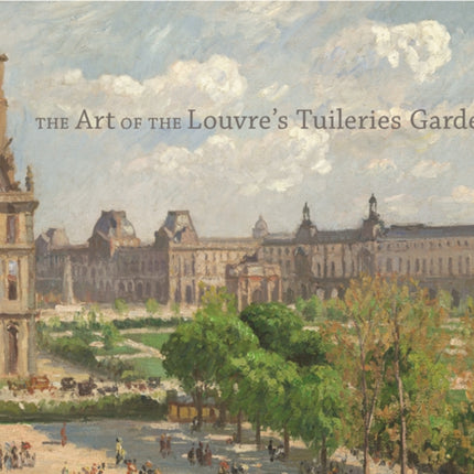 The Art of the Louvre's Tuileries Garden