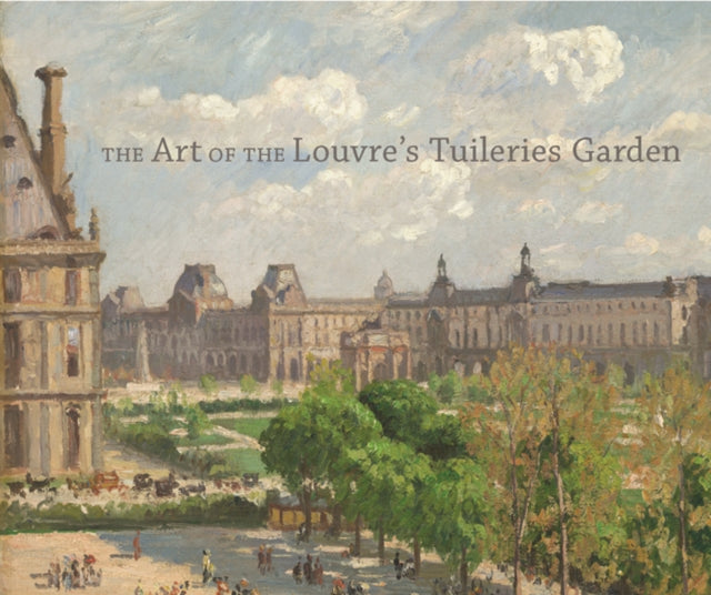 The Art of the Louvre's Tuileries Garden