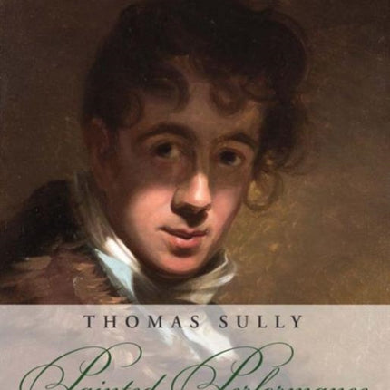 Thomas Sully: Painted Performance