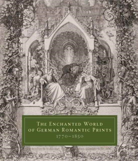 The Enchanted World of German Romantic Prints, 1770–1850