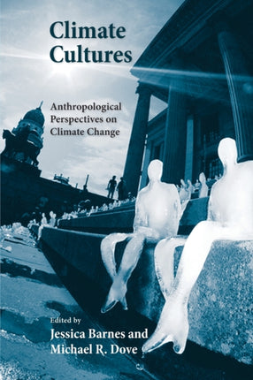 Climate Cultures  Anthropological Perspectives on Climate Change