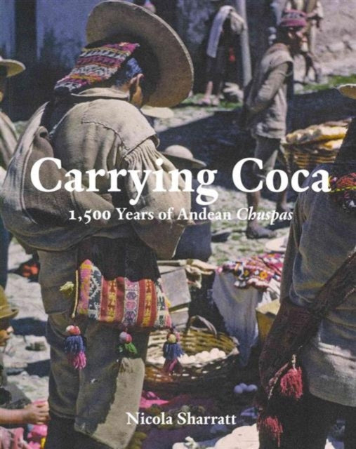 Carrying Coca: 1,500 Years of Andean Chuspas