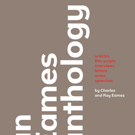 An Eames Anthology: Articles, Film Scripts, Interviews, Letters, Notes, and Speeches