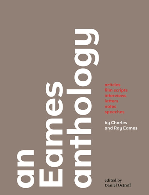 An Eames Anthology: Articles, Film Scripts, Interviews, Letters, Notes, and Speeches