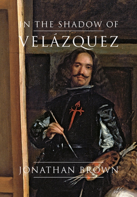 In the Shadow of Velázquez: A Life in Art History