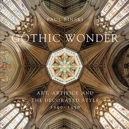 Gothic Wonder: Art, Artifice, and the Decorated Style, 1290–1350