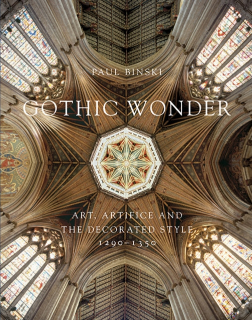 Gothic Wonder: Art, Artifice, and the Decorated Style, 1290–1350