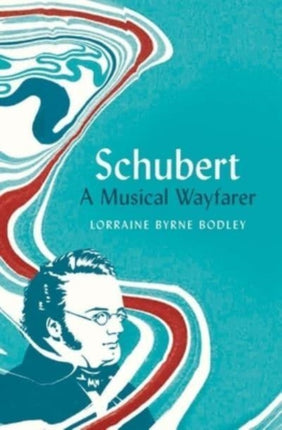 Schubert: A Musical Wayfarer