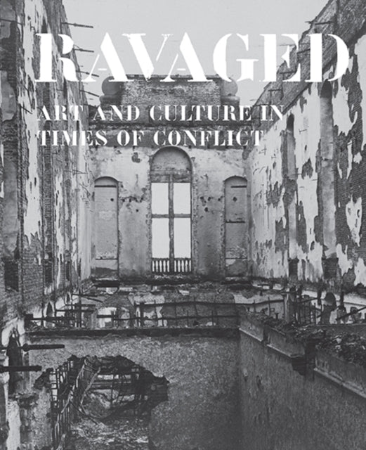 Ravaged: Art and Culture in Times of Conflict