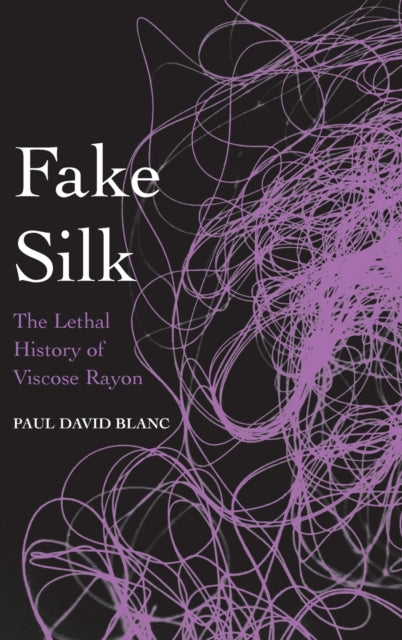 Fake Silk: The Lethal History of Viscose Rayon