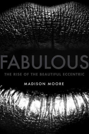 Fabulous: The Rise of the Beautiful Eccentric