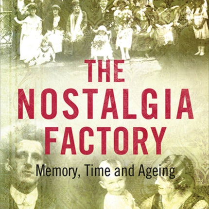 The Nostalgia Factory: Memory, Time and Ageing