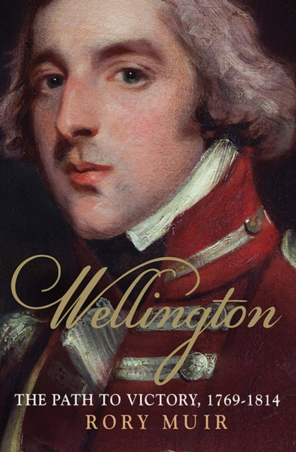 Wellington: The Path to Victory 1769-1814