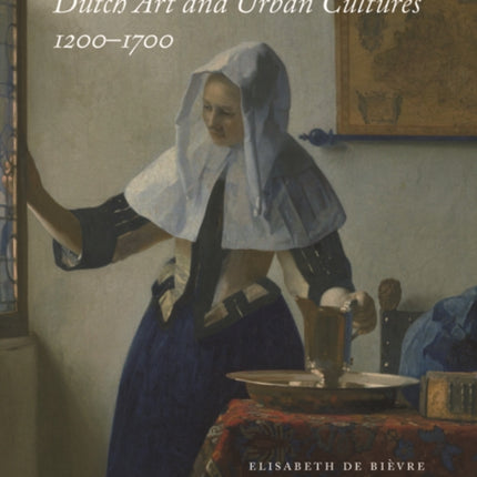 Dutch Art and Urban Cultures, 1200–1700