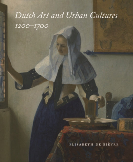 Dutch Art and Urban Cultures, 1200–1700