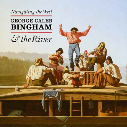 Navigating the West: George Caleb Bingham and the River