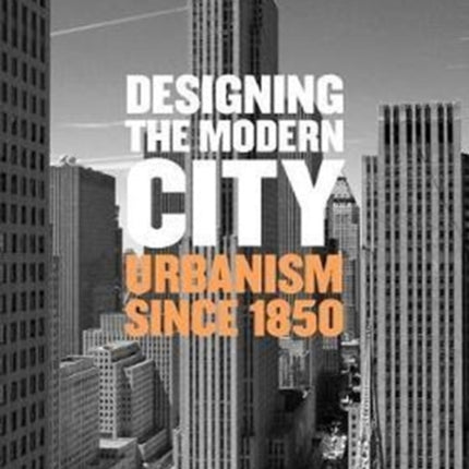 Designing the Modern City: Urbanism Since 1850