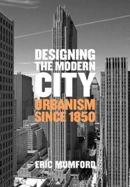 Designing the Modern City: Urbanism Since 1850