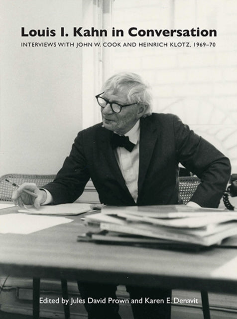 Louis I. Kahn in Conversation: Interviews with John W. Cook and Heinrich Klotz, 1969–70