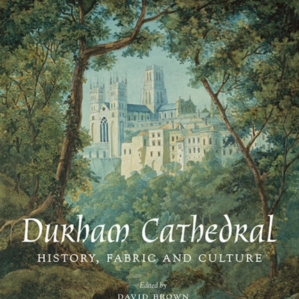 Durham Cathedral: History, Fabric, and Culture