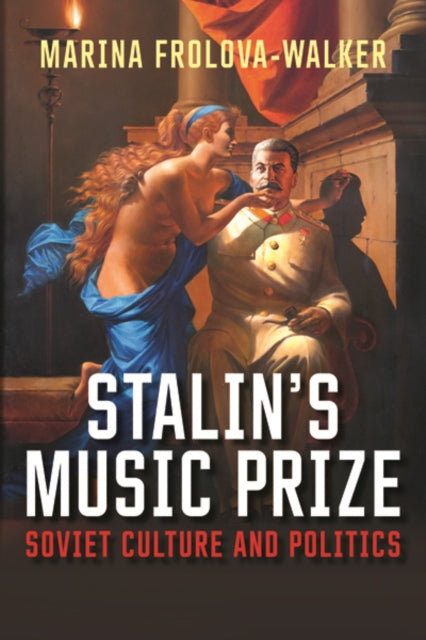 Stalin's Music Prize: Soviet Culture and Politics