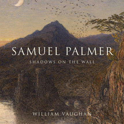 Samuel Palmer: Shadows on the Wall