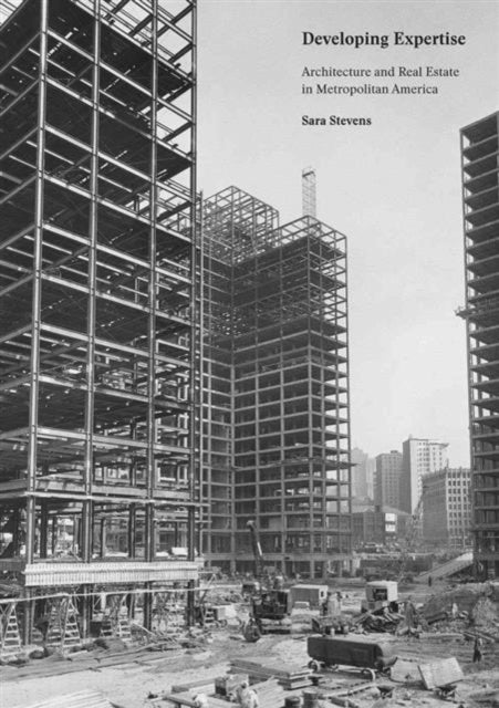 Developing Expertise: Architecture and Real Estate in Metropolitan America