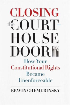 Closing the Courthouse Door: How Your Constitutional Rights Became Unenforceable