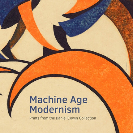 Machine Age Modernism: Prints from the Daniel Cowin Collection