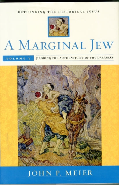 A Marginal Jew: Rethinking the Historical Jesus, Volume V: Probing the Authenticity of the Parables