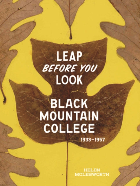 Leap Before You Look: Black Mountain College 1933–1957