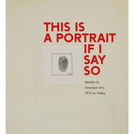 This Is a Portrait If I Say So: Identity in American Art, 1912 to Today