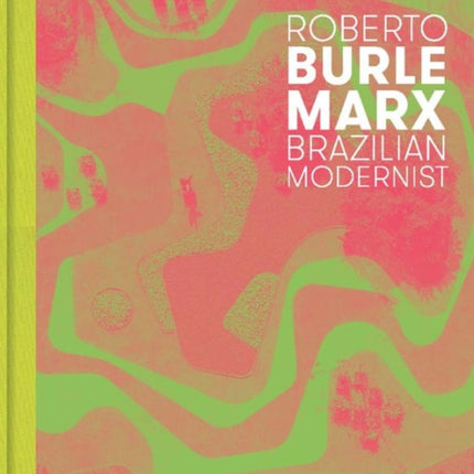 Roberto Burle Marx: Brazilian Modernist