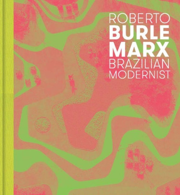 Roberto Burle Marx: Brazilian Modernist