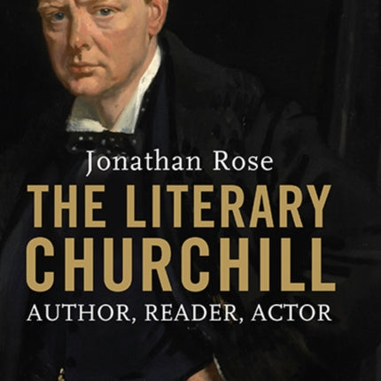 The Literary Churchill: Author, Reader, Actor