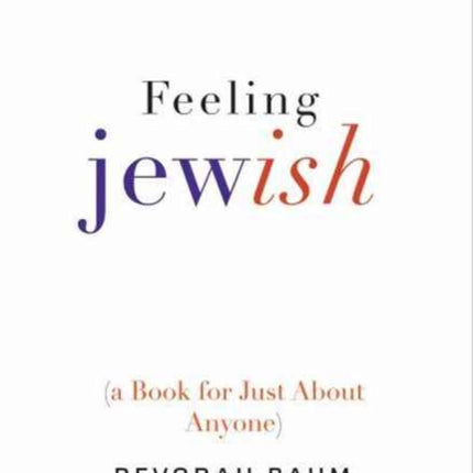 Feeling Jewish: (A Book for Just About Anyone)