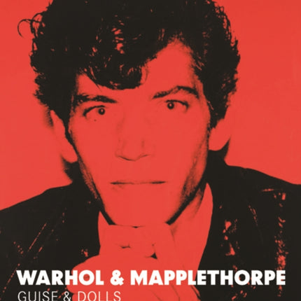 Warhol & Mapplethorpe: Guise & Dolls