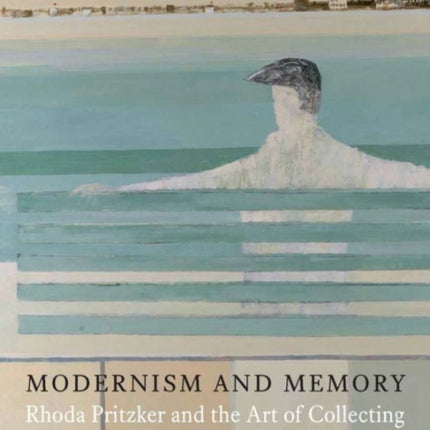 Modernism and Memory: Rhoda Pritzker and the Art of Collecting