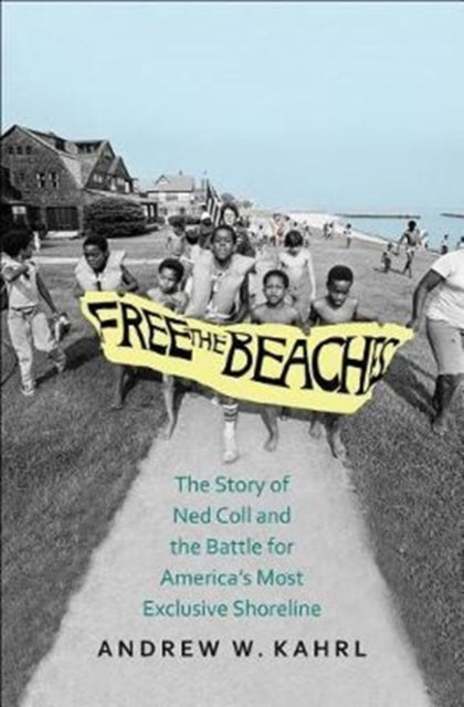 Free the Beaches: The Story of Ned Coll and the Battle for America’s Most Exclusive Shoreline